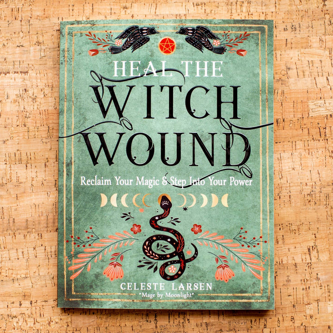 Heal The Witch Wound: Reclaim Your Magic & Step Into Your Power